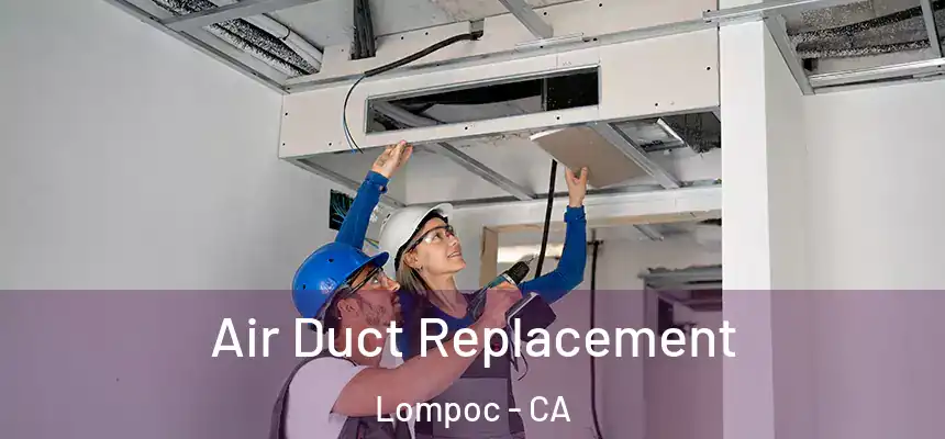  Air Duct Replacement Lompoc - CA