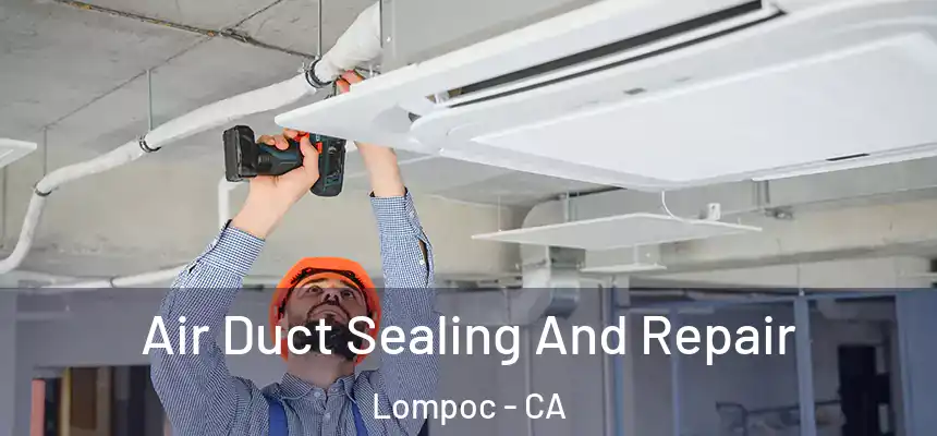 Air Duct Sealing And Repair Lompoc - CA