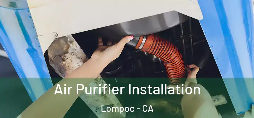  Air Purifier Installation Lompoc - CA
