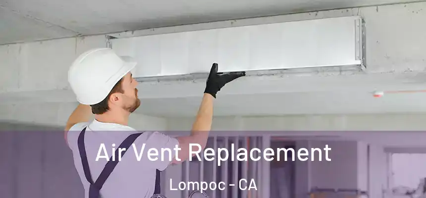 Air Vent Replacement Lompoc - CA