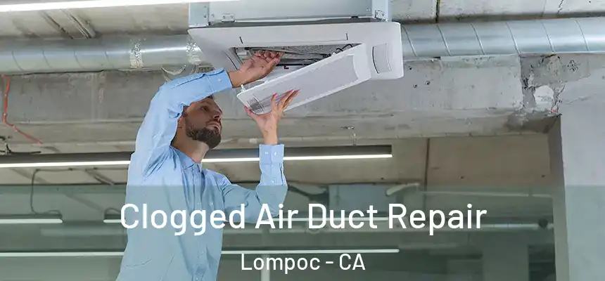  Clogged Air Duct Repair Lompoc - CA