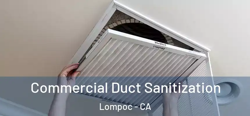 Commercial Duct Sanitization Lompoc - CA
