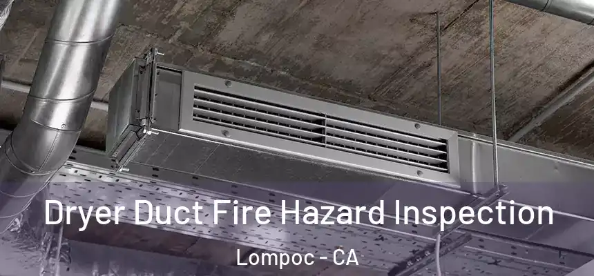  Dryer Duct Fire Hazard Inspection Lompoc - CA