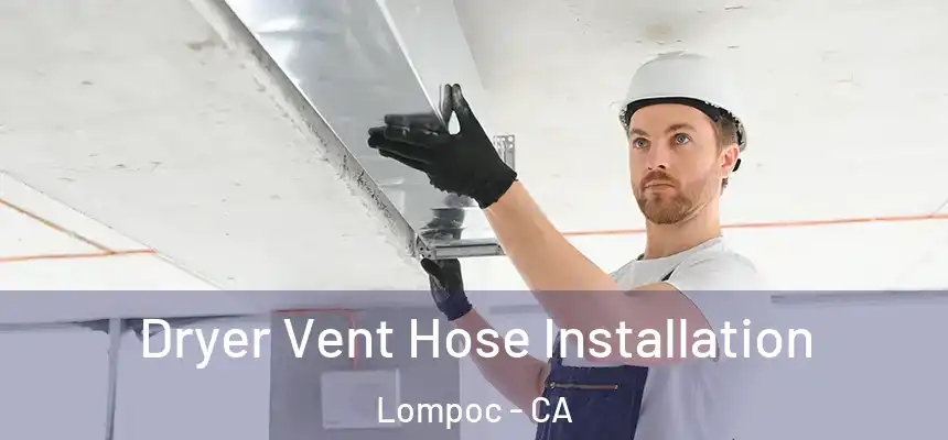  Dryer Vent Hose Installation Lompoc - CA
