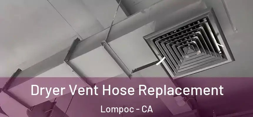 Dryer Vent Hose Replacement Lompoc - CA