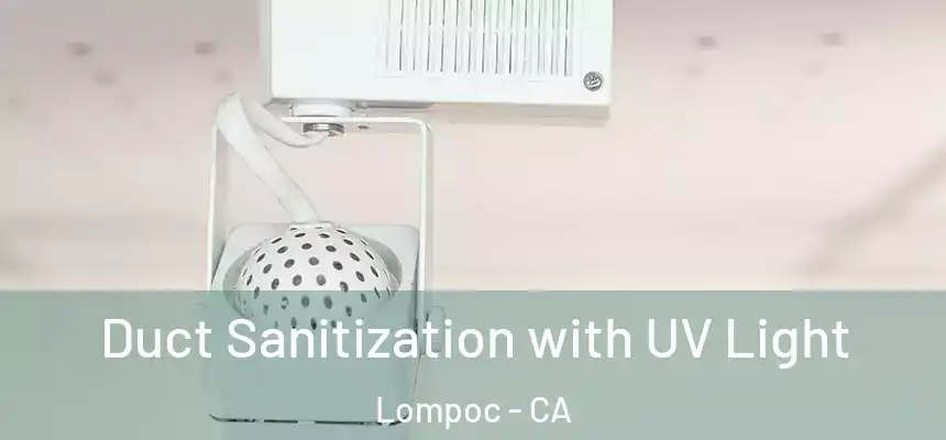  Duct Sanitization with UV Light Lompoc - CA