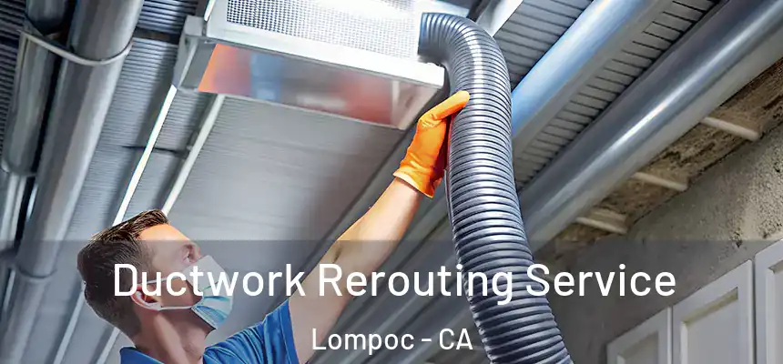  Ductwork Rerouting Service Lompoc - CA