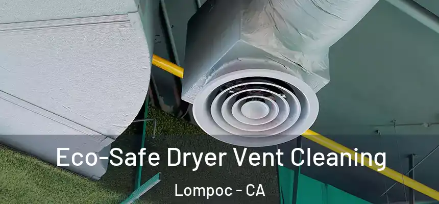  Eco-Safe Dryer Vent Cleaning Lompoc - CA