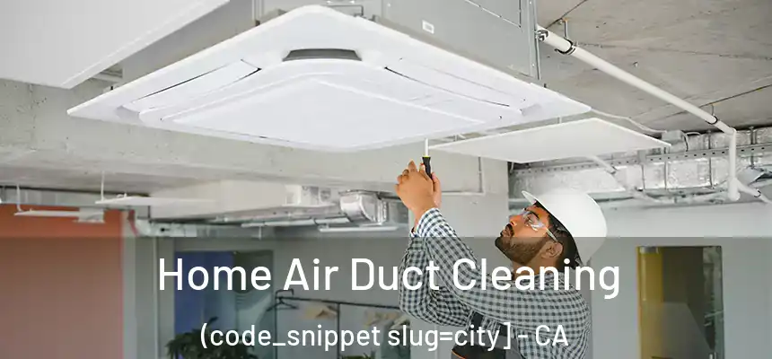  Home Air Duct Cleaning (code_snippet slug=city] - CA