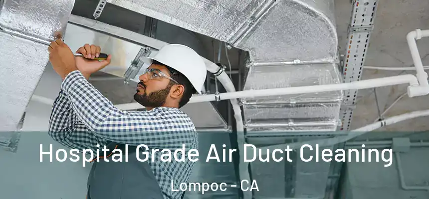 Hospital Grade Air Duct Cleaning Lompoc - CA