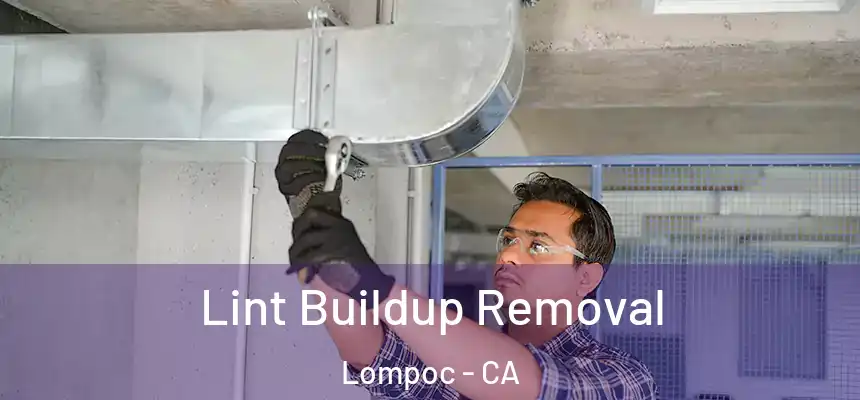  Lint Buildup Removal Lompoc - CA