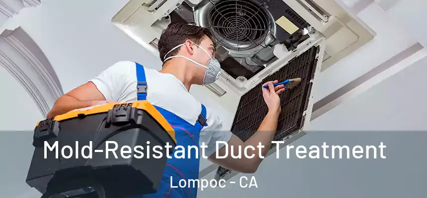  Mold-Resistant Duct Treatment Lompoc - CA