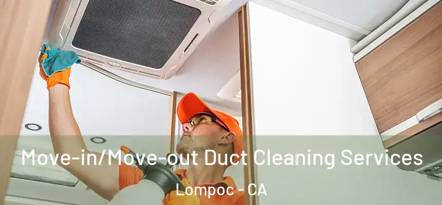 Move-in/Move-out Duct Cleaning Services Lompoc - CA