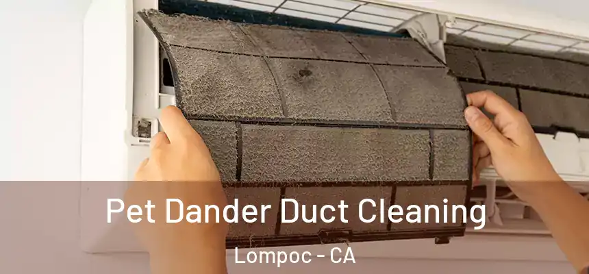  Pet Dander Duct Cleaning Lompoc - CA