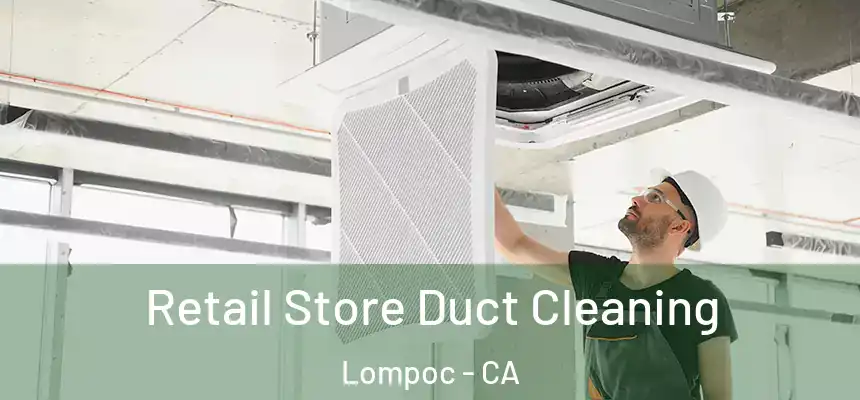  Retail Store Duct Cleaning Lompoc - CA