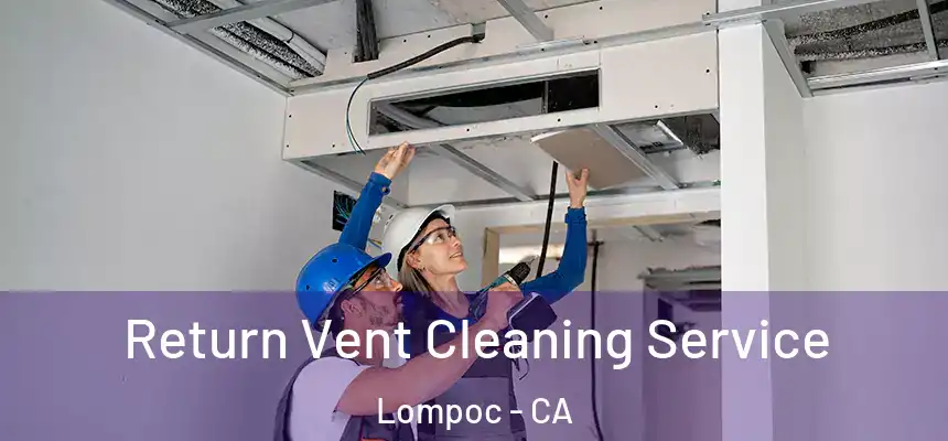 Return Vent Cleaning Service Lompoc - CA