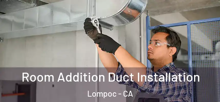  Room Addition Duct Installation Lompoc - CA