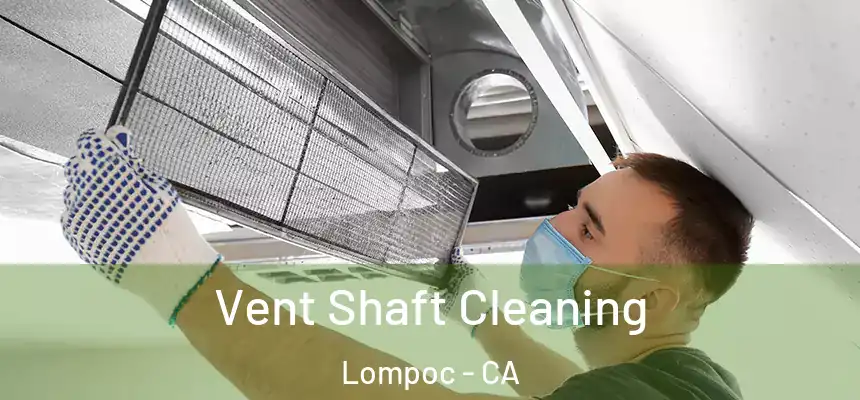  Vent Shaft Cleaning Lompoc - CA