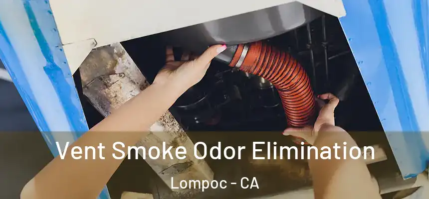  Vent Smoke Odor Elimination Lompoc - CA