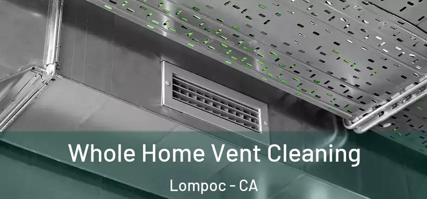  Whole Home Vent Cleaning Lompoc - CA